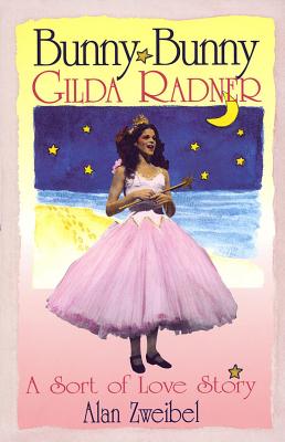 Bunny Bunny: Gilda Radner: A Sort of Love Story (Applause Books) By Alan Zweibel Cover Image