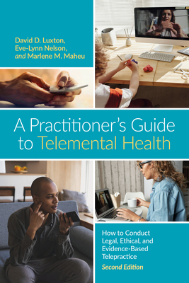 A Practitioner's Guide to Telemental Health: How to Conduct Legal, Ethical, and Evidence-Based Telepractice Cover Image