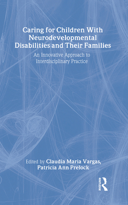 Caring for Children with Neurodevelopmental Disabilities and Their Families: An Innovative Approach to Interdisciplinary Practice Cover Image