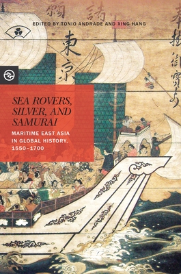 Sea Rovers, Silver, and Samurai: Maritime East Asia in Global History, 1550-1700 (Perspectives on the Global Past)