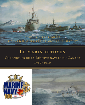 Le Marin-Citoyen: Chroniques de la Réserve Navale Du Canada 1910-2010 Cover Image