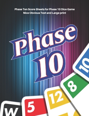 Phase 10 Score Sheets: V.6 Perfect 100 Phase Ten Score Sheets for Phase 10 Dice Game 4 Players - Nice Obvious Text - Large size 8.5*11 inch ( By D. J. Creative Cover Image