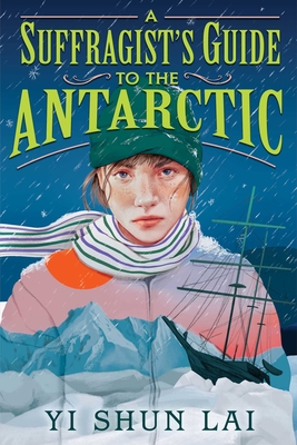 A Suffragist's Guide to the Antarctic By Yi Shun Lai Cover Image