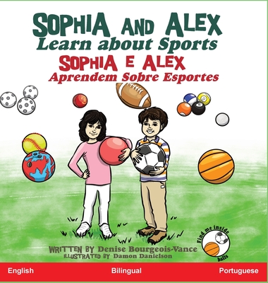 Sophia and Alex Learn about Sports: Sophia e Alex Aprendem Sobre Esportes By Denise Bourgeois-Vance, Damon Danielson (Illustrator) Cover Image