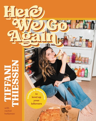 Here We Go Again: Recipes and Inspiration to Level Up Your Leftovers By Tiffani Thiessen, Rachel Holtzman (With) Cover Image