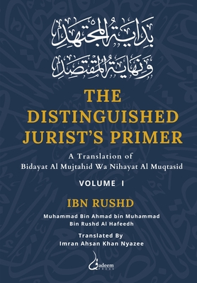 The Distinguished Jurist's Primer - Vol 1: A Translation of Bidayat Al Mujtahid Wa Nihayat Al Muqtasid Cover Image