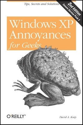 Windows XP Annoyances for Geeks: Tips, Secrets and Solutions By David A. Karp Cover Image