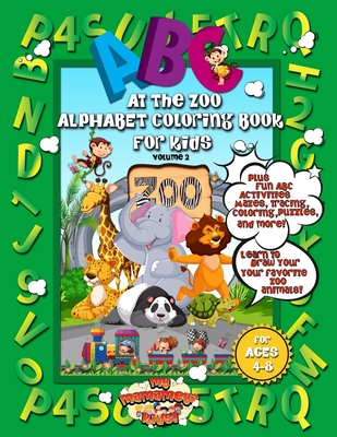 ABC At The Zoo Alphabet Coloring Book For Kids: A Fun Activity Book For Preschool, Kindergarten and Homeschooling Children Who Love Mazes, Crosswords,