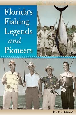 Florida's Fishing Legends and Pioneers (Wild Florida)