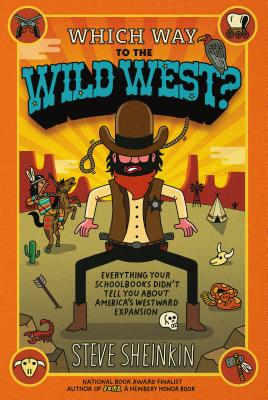 Which Way to the Wild West?: Everything Your Schoolbooks Didn't Tell You About America's Westward Expansion Cover Image