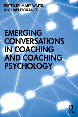 Emerging Conversations in Coaching and Coaching Psychology By Mary Watts (Editor), Ian Florance (Editor) Cover Image