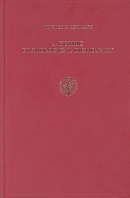 A Gothic Etymological Dictionary: Based on the Third Edition of Vergleichendes Wörterbuch Der Gotischen Sprache by Sigmund Feist. with Bibliography Pr Cover Image