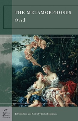 The Metamorphoses (Barnes & Noble Classics) By Ovid, Robert Squillace (Introduction by), Robert Squillace (Notes by) Cover Image