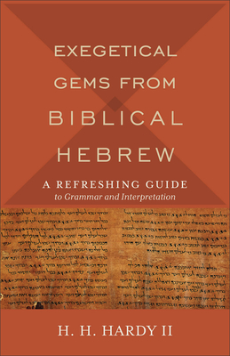 Exegetical Gems from Biblical Hebrew: A Refreshing Guide to Grammar and Interpretation Cover Image