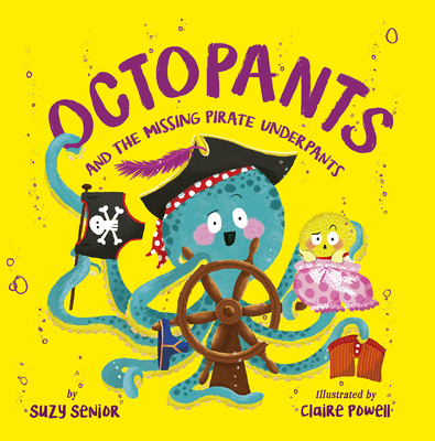 Octopants and the Missing Pirate Underpants By Suzy Senior, Claire Powell (Illustrator) Cover Image