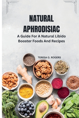 Natural Aphrodisiac A Guide For A Natural Libido Booster Foods