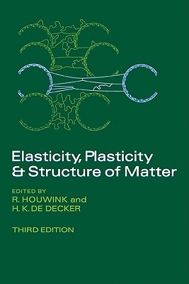 Elasticity, Plasticity and Structure of Matter By R. Houwink, H. K. De Decker, R. Houwink (Editor) Cover Image