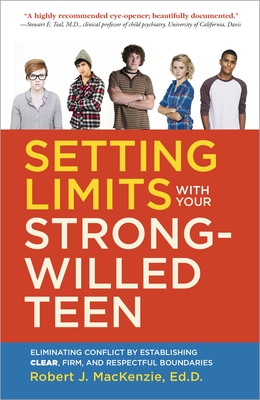 Setting Limits with your Strong-Willed Teen: Eliminating Conflict by Establishing Clear, Firm, and Respectful Boundaries By Robert J. Mackenzie Cover Image