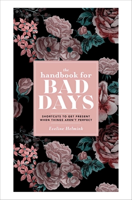 The Handbook for Bad Days: Shortcuts to Get Present When Things Aren't Perfect Cover Image