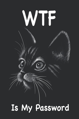 WTF Is My Password.: Cats. -WTF Is My Password Book.-WTF Password Book.-And Other Sh t I Can't Remember.-With Alphabetical Tabs.- Gifts for Cover Image
