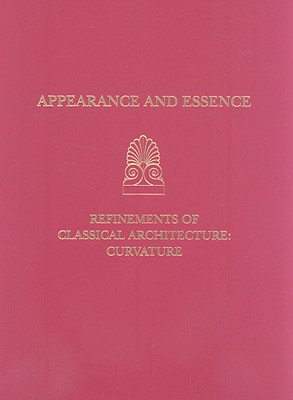 Appearance and Essence: Refinements of Classical Architecture: Curvature (University Museum Monographs #106) Cover Image