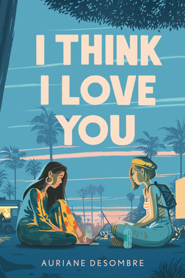I Think I Love You (Underlined Paperbacks) By Auriane Desombre Cover Image