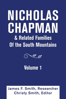Nicholas Chapman & Related Families of the South Mountains: Volume 1 Cover Image