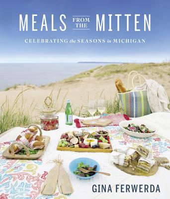 Meals From the Mitten: Celebrating the Seasons in Michigan  By Gina Ferwerda Cover Image