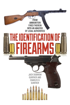 The Identification of Firearms: From Ammunition Fired Therein With an Analysis of Legal Authorities Cover Image