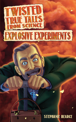 Cover for Twisted True Tales from Science Explosive Experiments