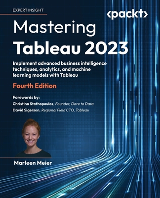 Mastering Tableau 2023 - Fourth Edition: Implement advanced business intelligence techniques, analytics, and machine learning models with Tableau Cover Image
