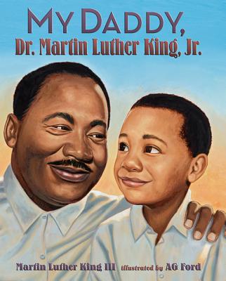 My Daddy, Dr. Martin Luther King, Jr. By Martin Luther King, III, AG Ford (Illustrator) Cover Image