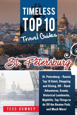 St. Petersburg: St. Petersburg - Russia Top 10 Hotels, Shopping, Dining, Events, Historical Landmarks, Nightlife, Off the Beaten Path,