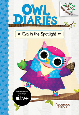 Eva in the Spotlight: A Branches Book (Owl Diaries #13) (Library Edition) By Rebecca Elliott, Rebecca Elliott (Illustrator) Cover Image