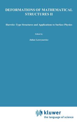 Deformations of Mathematical Structures II: Hurwitz-Type Structures and Applications to Surface Physics. Selected Papers from the Seminar on Deformati By Julian Lawrynowicz (Editor) Cover Image