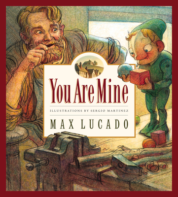 You Are Mine: Volume 2 (Max Lucado's Wemmicks #2) By Max Lucado, Sergio Martinez (Illustrator), Karen Hill (Editor) Cover Image