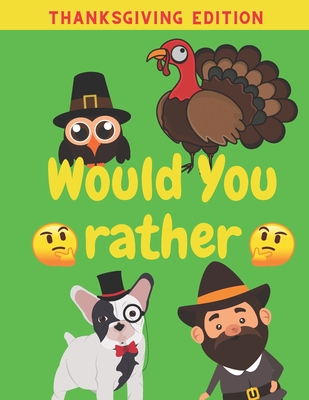 Would You Rather Thanksgiving Edition: Family Friends Boys Girls Funny  Questions Game Rules Giving Kids (Paperback) | Malaprop's Bookstore/Cafe