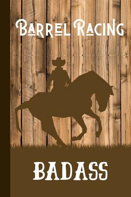 Barrel Racing Badass: Useful notebook For Barrel Racers Or Fans Of Barrel Racing By Owthorne Notebooks Cover Image