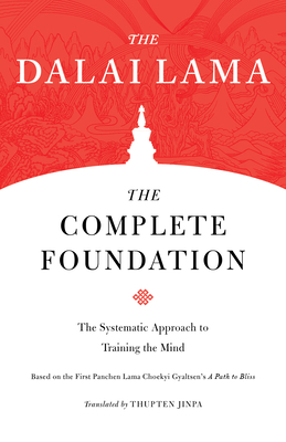 The Complete Foundation: The Systematic Approach to Training the Mind (Core Teachings of Dalai Lama #2) Cover Image
