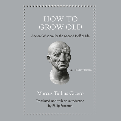 How to Grow Old: Ancient Wisdom for the Second Half of Life Cover Image