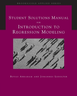 Student Solutions Manual for Abraham/Ledolter's Introduction to Regression Modeling Cover Image