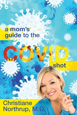 A Mom's Guide to the COVID Shot By Christiane Northrup Cover Image