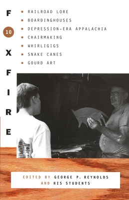 Foxfire 10: Railroad Lore, Boardinghouses, Depression-Era Appalachia, Chairmaking, Whirligigs, Snake Canes, Gourd Art (Foxfire Series #10) Cover Image