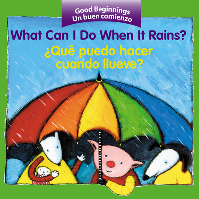 What Can I Do When It Rains?/¿Qué puedo hacer cuando llueve?: Bilingual English-Spanish (Good Beginnings)