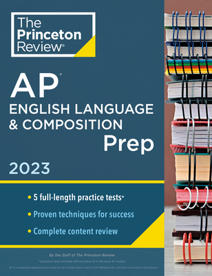 Princeton Review AP English Language & Composition Prep, 2023: 5 Practice Tests + Complete Content Review + Strategies & Techniques (College Test Preparation)