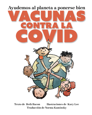 Ayudemos al Planeta a Ponerse Bien: Vacunas contra la COVID By Beth Bacon, Kary Lee (Calligrapher) Cover Image