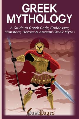 Greek Mythology A Guide To Greek Gods Goddesses Monsters Heroes Ancient Greek Myths Paperback Vroman S Bookstore