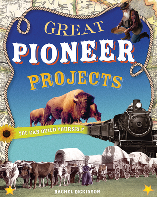 Great Pioneer Projects: You Can Build Yourself (Build It Yourself)