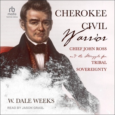 Cherokee Civil Warrior: Chief John Ross and the Struggle for Tribal Sovereignty Cover Image