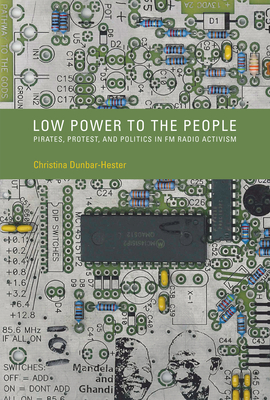 Low Power to the People: Pirates, Protest, and Politics in FM Radio Activism (Inside Technology)